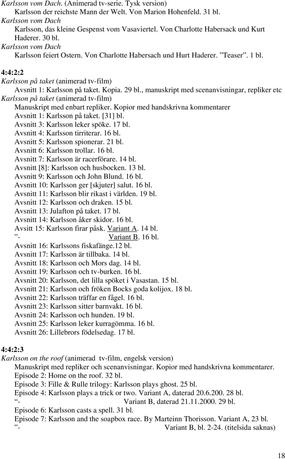 4:4:2:2 Karlsson på taket (animerad tv-film) Avsnitt 1: Karlsson på taket. Kopia. 29 bl.