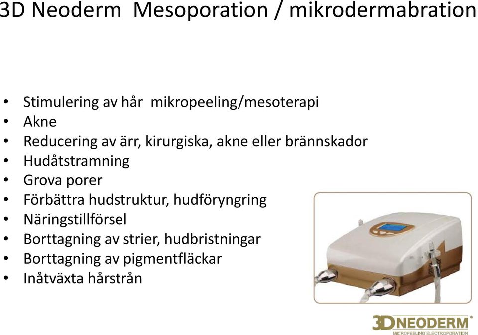 brännskador Hudåtstramning Grova porer Förbättra hudstruktur, hudföryngring