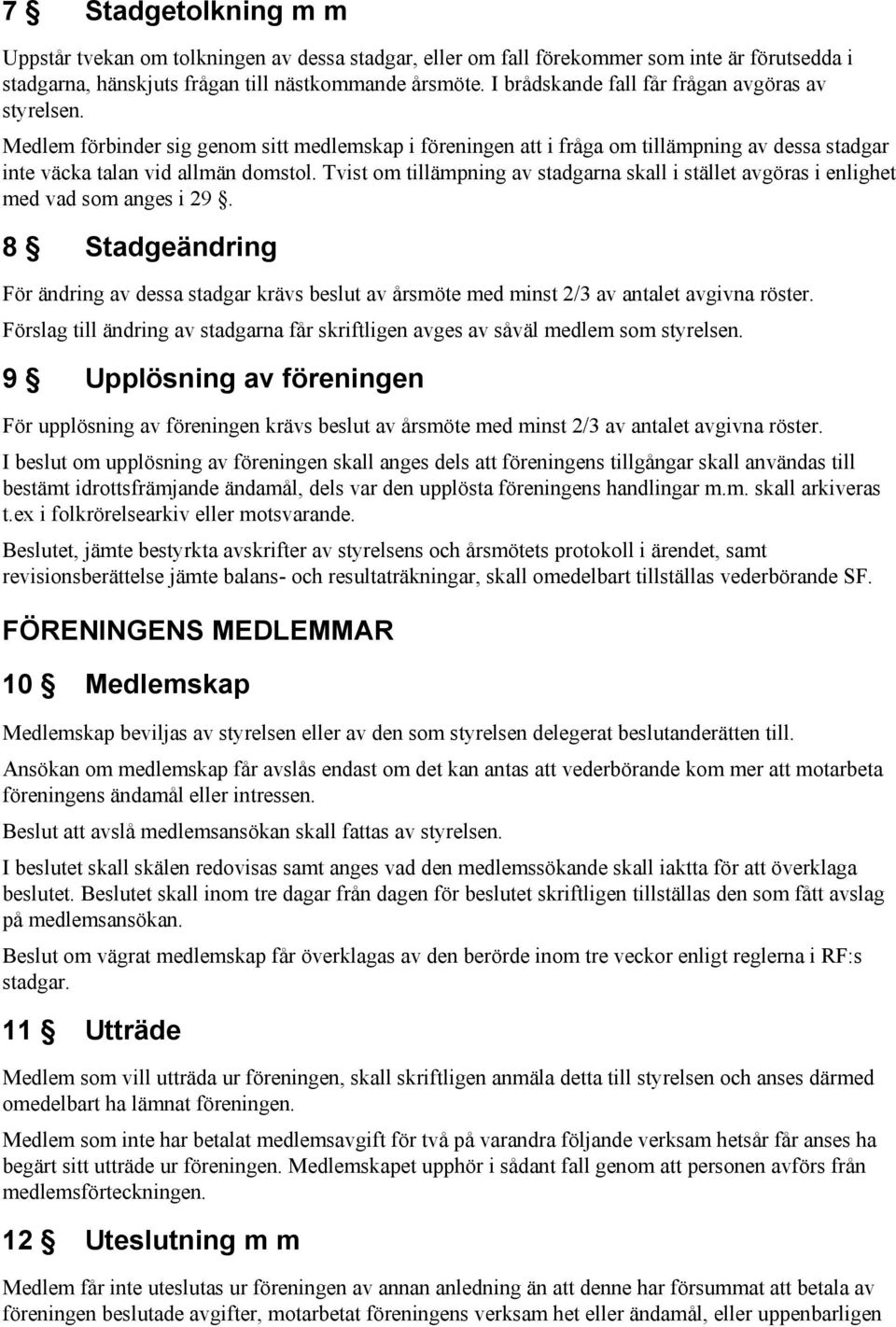 Tvist om tillämpning av stadgarna skall i stället avgöras i enlighet med vad som anges i 29.