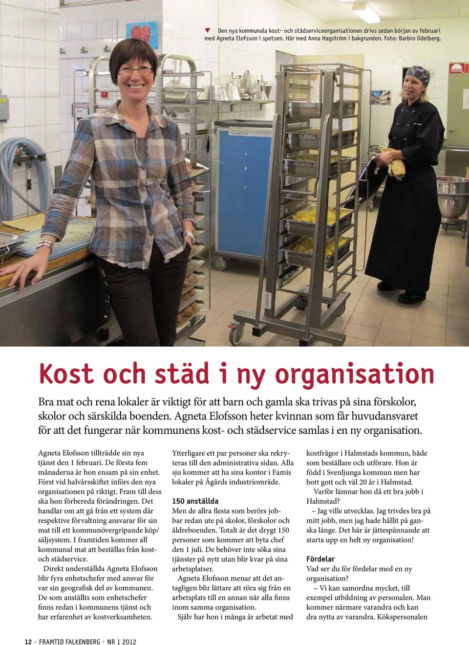 Agneta Elofsson heter kvinnan som får huvudansvaret för att det fungerar när kommunens kost- och städservice samlas i en ny organisation. Agneta Elofsson tillträdde sin nya tjänst den 1 februari.