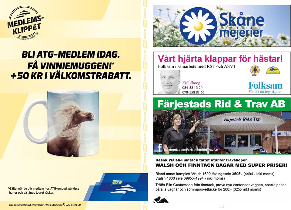 com/farjestadsridtravab * Gäller när du blir medlem hos ATG-ombud, på vissa banor och så länge lagret räcker. 054-2 68 3 www.frtab.