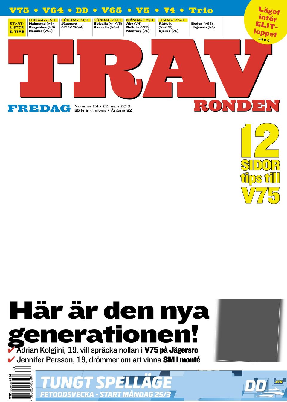 Sid 6 7 FREDAG Nummer 24 22 mars 2013 35 kr inkl. moms Årgång 82 12 SIDOR tips till V75 Här är den nya generationen!
