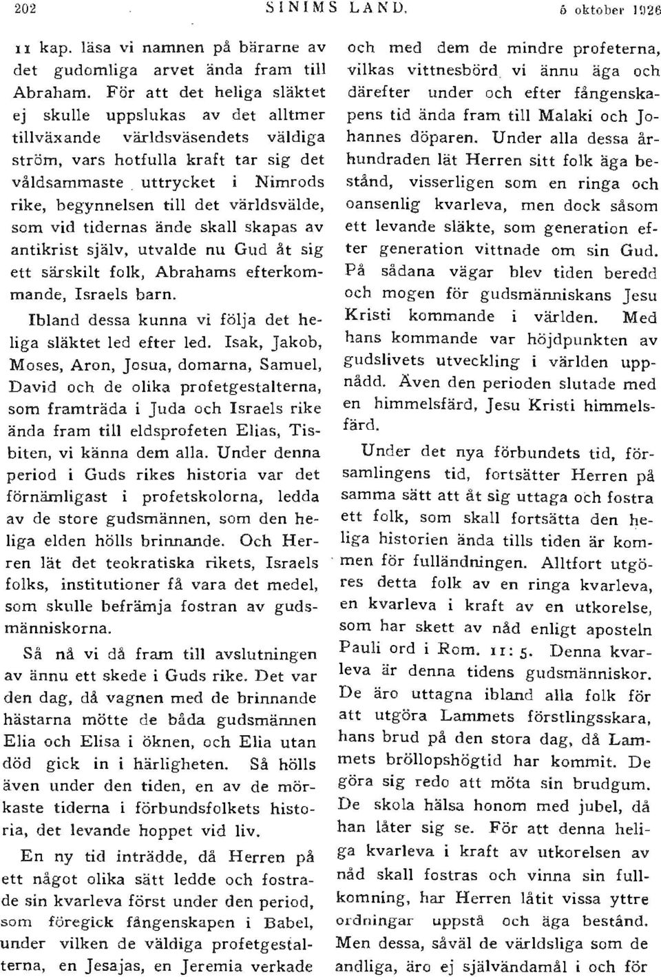 uttrycket i Nimrods till det som vid tidernas ände skall skapas av antikrist utvalde nu Gud åt ett särskilt Abrahams efterkom- Israels barn.