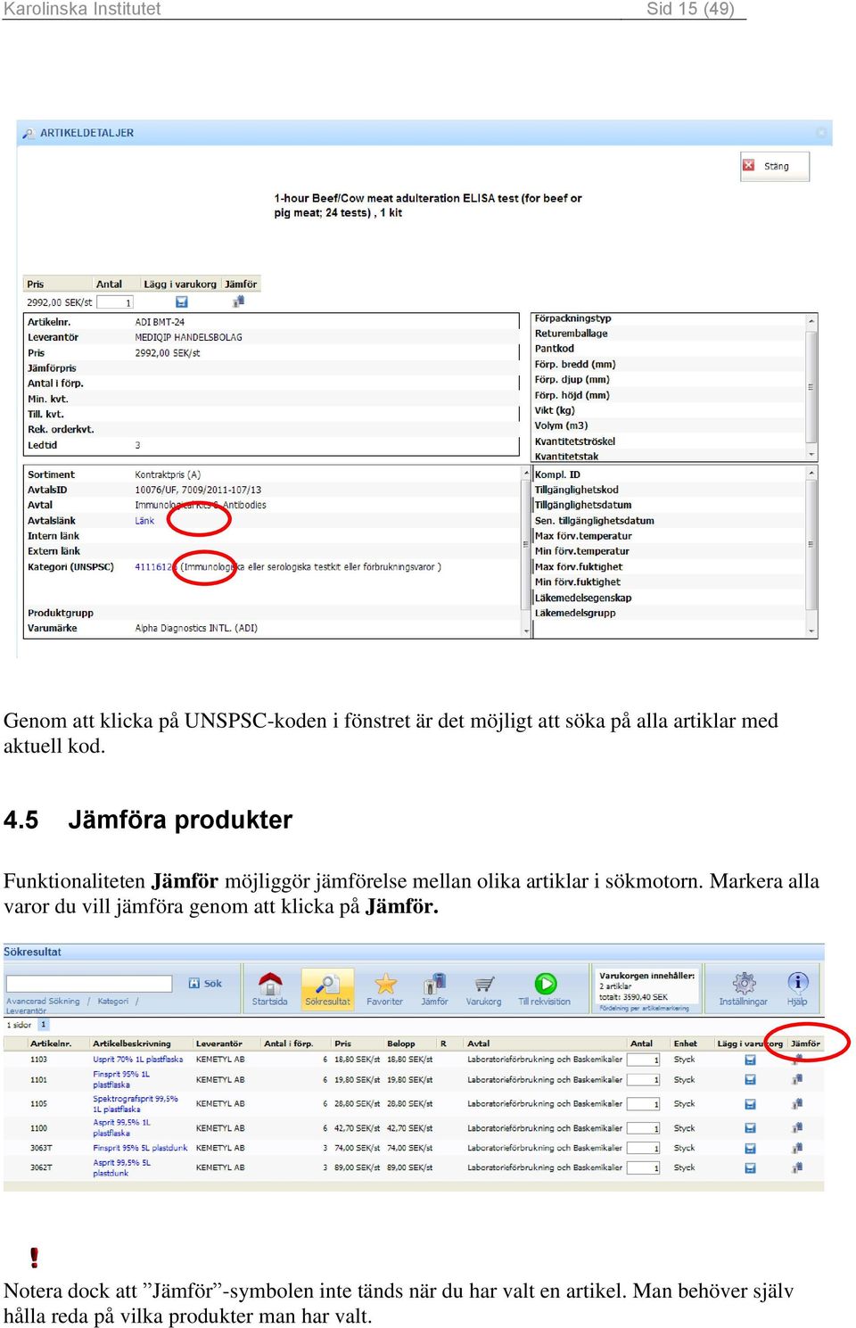 5 Jämföra produkter Funktionaliteten Jämför möjliggör jämförelse mellan olika artiklar i sökmotorn.