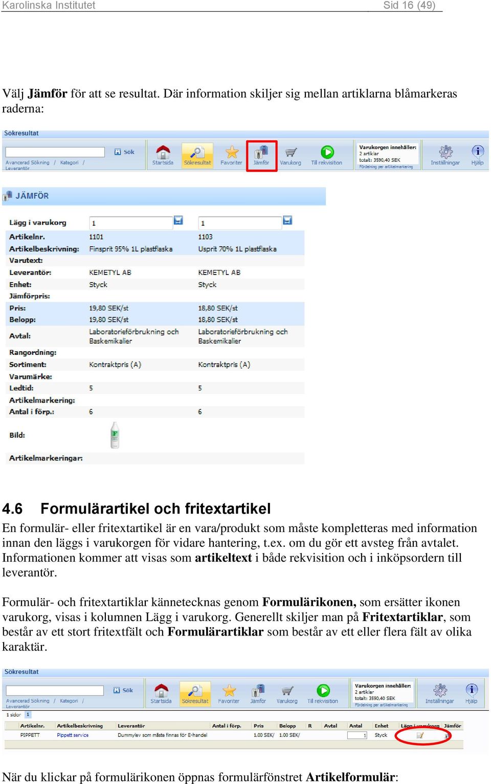 Informationen kommer att visas som artikeltext i både rekvisition och i inköpsordern till leverantör.