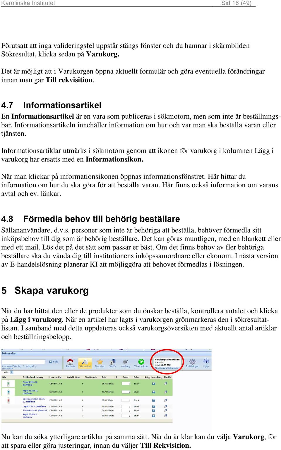 7 Informationsartikel En Informationsartikel är en vara som publiceras i sökmotorn, men som inte är beställningsbar.