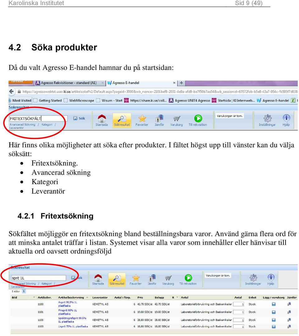 I fältet högst upp till vänster kan du välja söksätt: Fritextsökning. Avancerad sökning Kategori Leverantör 4.2.