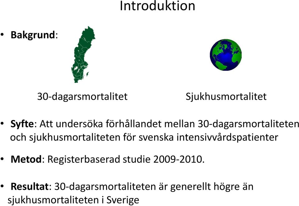 för svenska intensivvårdspatienter Metod: Registerbaserad studie 2009-2010.