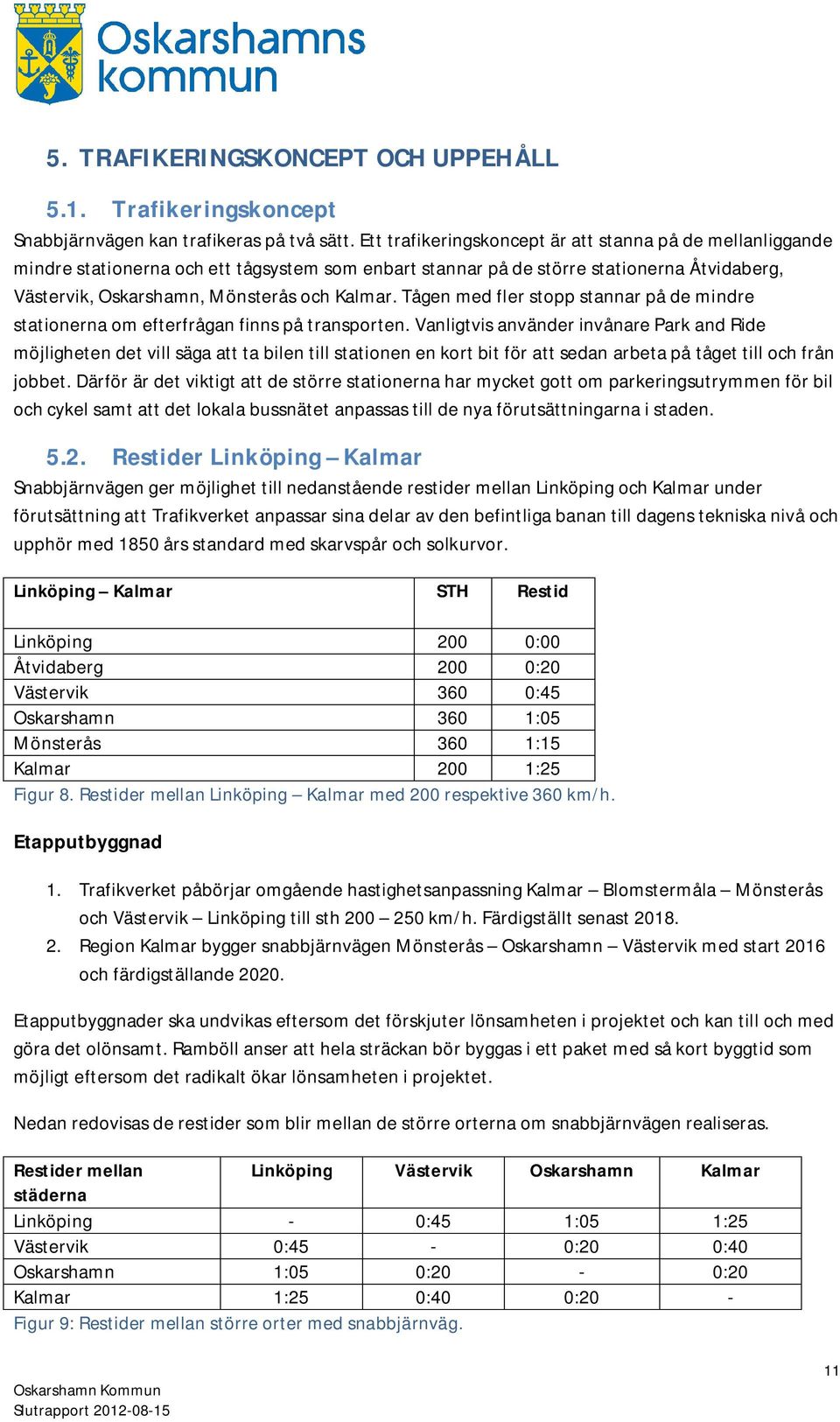 Tågen med fler stopp stannar på de mindre stationerna om efterfrågan finns på transporten.