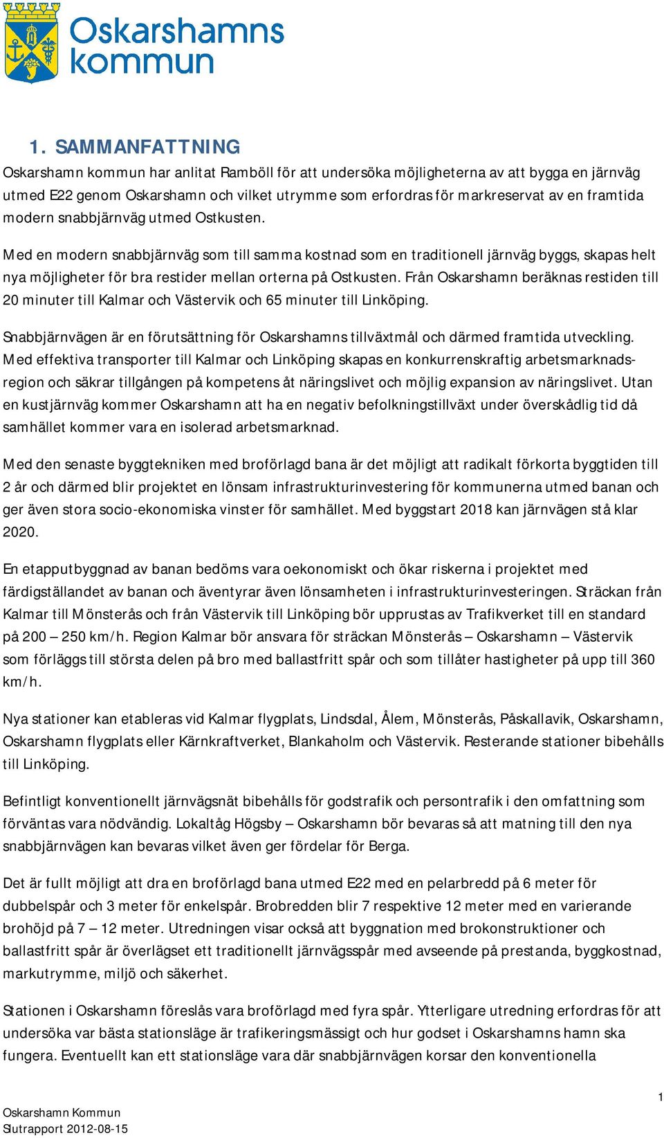 Med en modern snabbjärnväg som till samma kostnad som en traditionell järnväg byggs, skapas helt nya möjligheter för bra restider mellan orterna på Ostkusten.