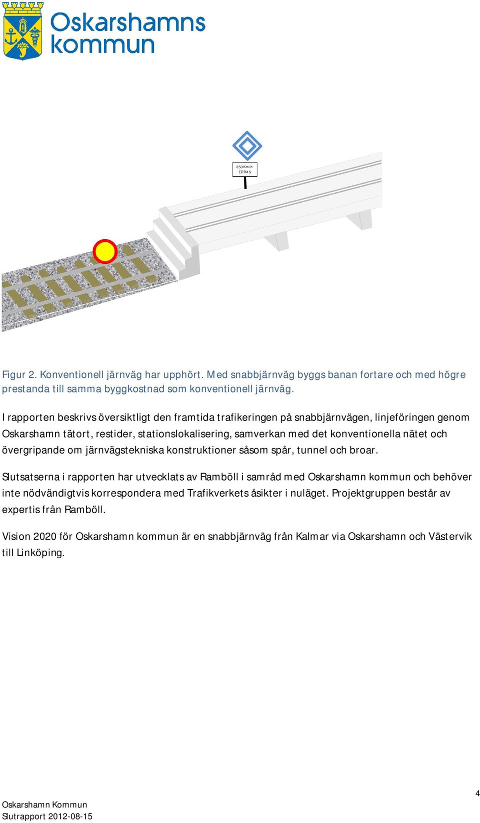 och övergripande om järnvägstekniska konstruktioner såsom spår, tunnel och broar.