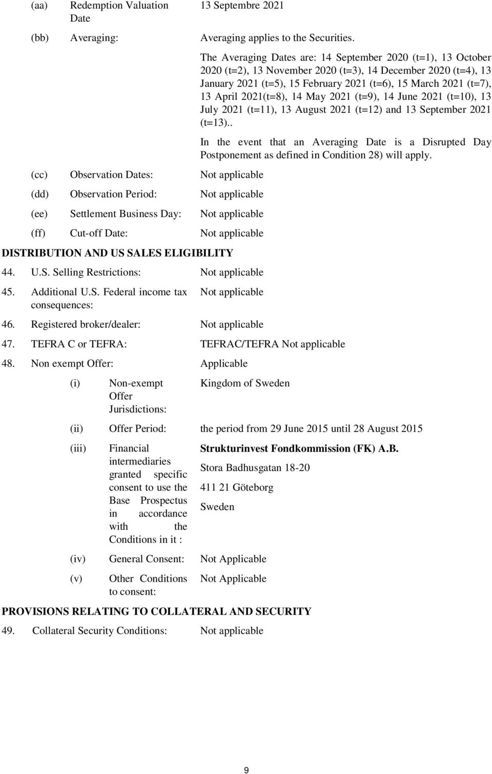 U.S. Selling Restrictions: Not applicable 45. Additional U.S. Federal income tax consequences: The Averaging Dates are: 14 September 2020 (t=1), 13 October 2020 (t=2), 13 November 2020 (t=3), 14