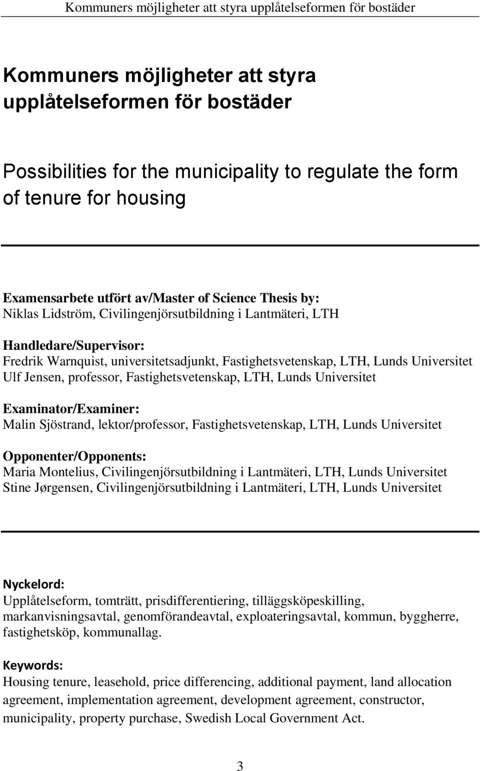 Fastighetsvetenskap, LTH, Lunds Universitet Examinator/Examiner: Malin Sjöstrand, lektor/professor, Fastighetsvetenskap, LTH, Lunds Universitet Opponenter/Opponents: Maria Montelius,