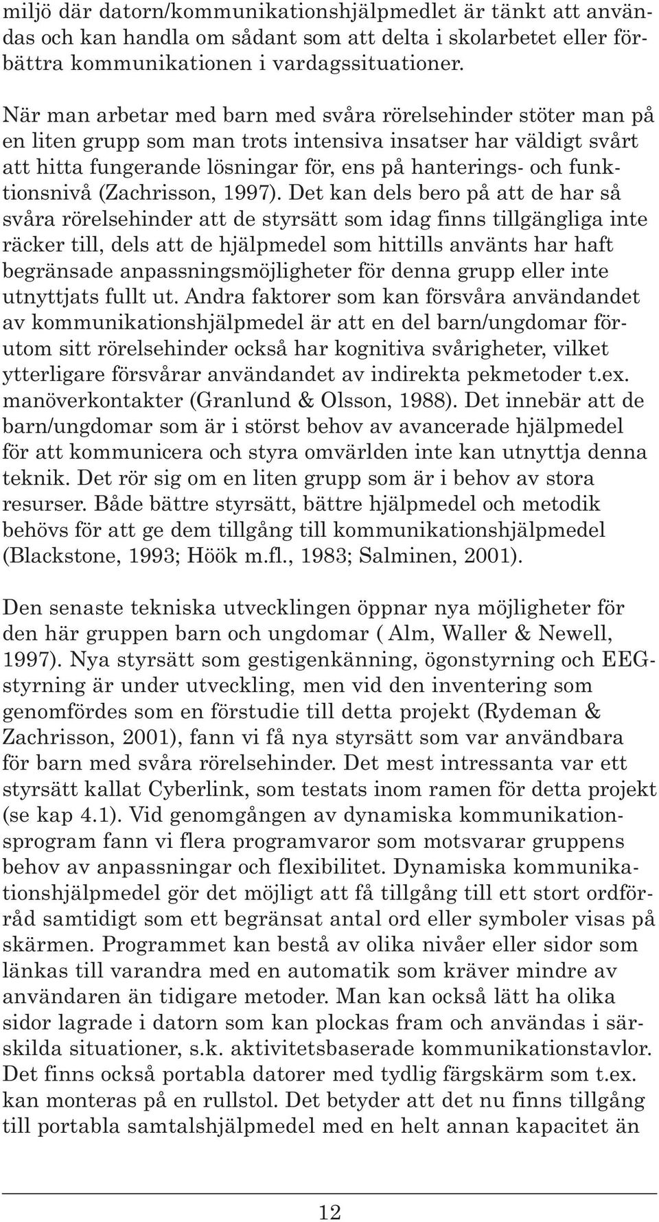 funktionsnivå (Zachrisson, 1997).