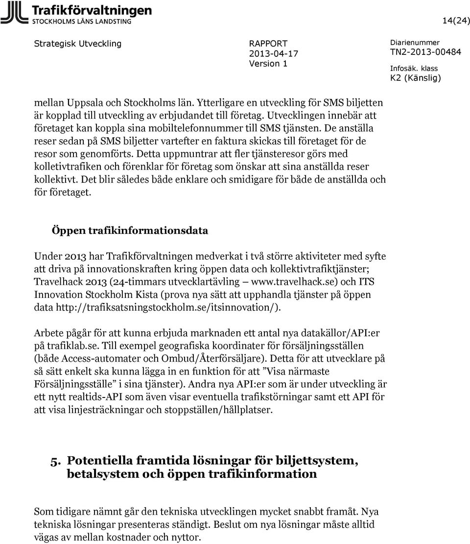 De anställa reser sedan på SMS biljetter vartefter en faktura skickas till företaget för de resor som genomförts.