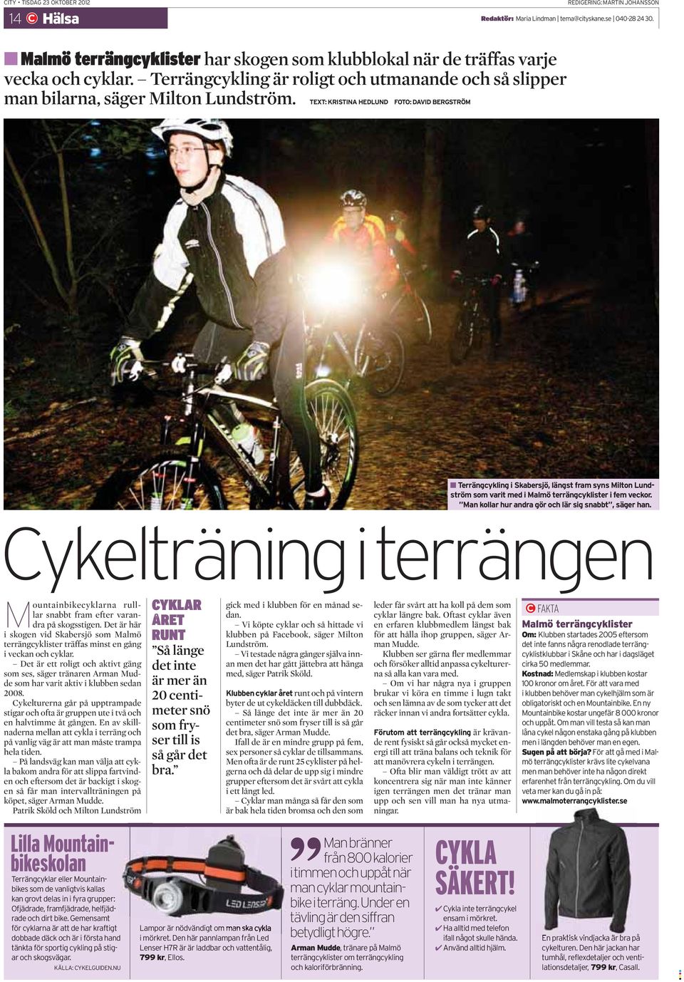 TEXT: KRISTINA HEDLUND FOTO: DAVID BERGSTRÖM Terrängcykling i Skabersjö, längst fram syns Milton Lundström som varit med i Malmö terrängcyklister i fem veckor.