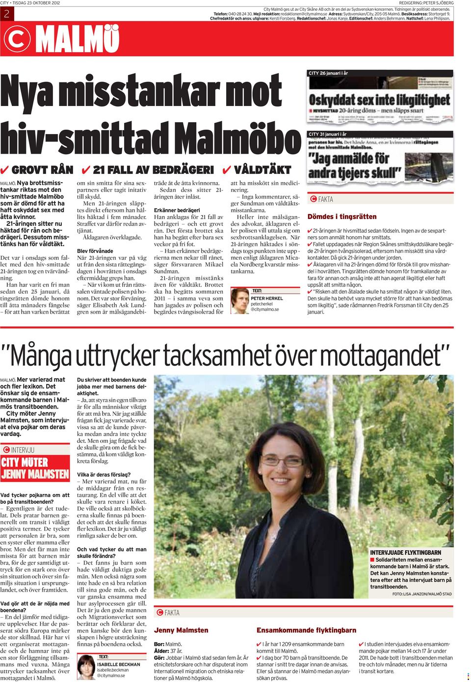 Editionschef: Anders Behrmann. Nattchef: Lena Philipson. Nya misstankar mot hiv-smittad Malmöbo GROVT RÅN 21 FALL AV BEDRÄGERI VÅLDTÄKT 26 januari i år 31 januari i år MALMÖ.