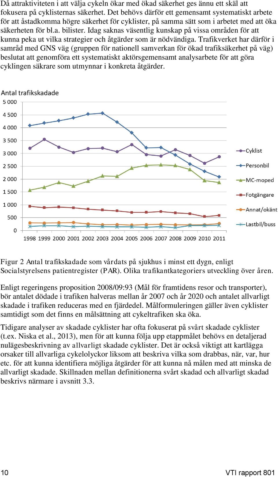 Idag saknas väsentlig kunskap på vissa områden för att kunna peka ut vilka strategier och åtgärder som är nödvändiga.