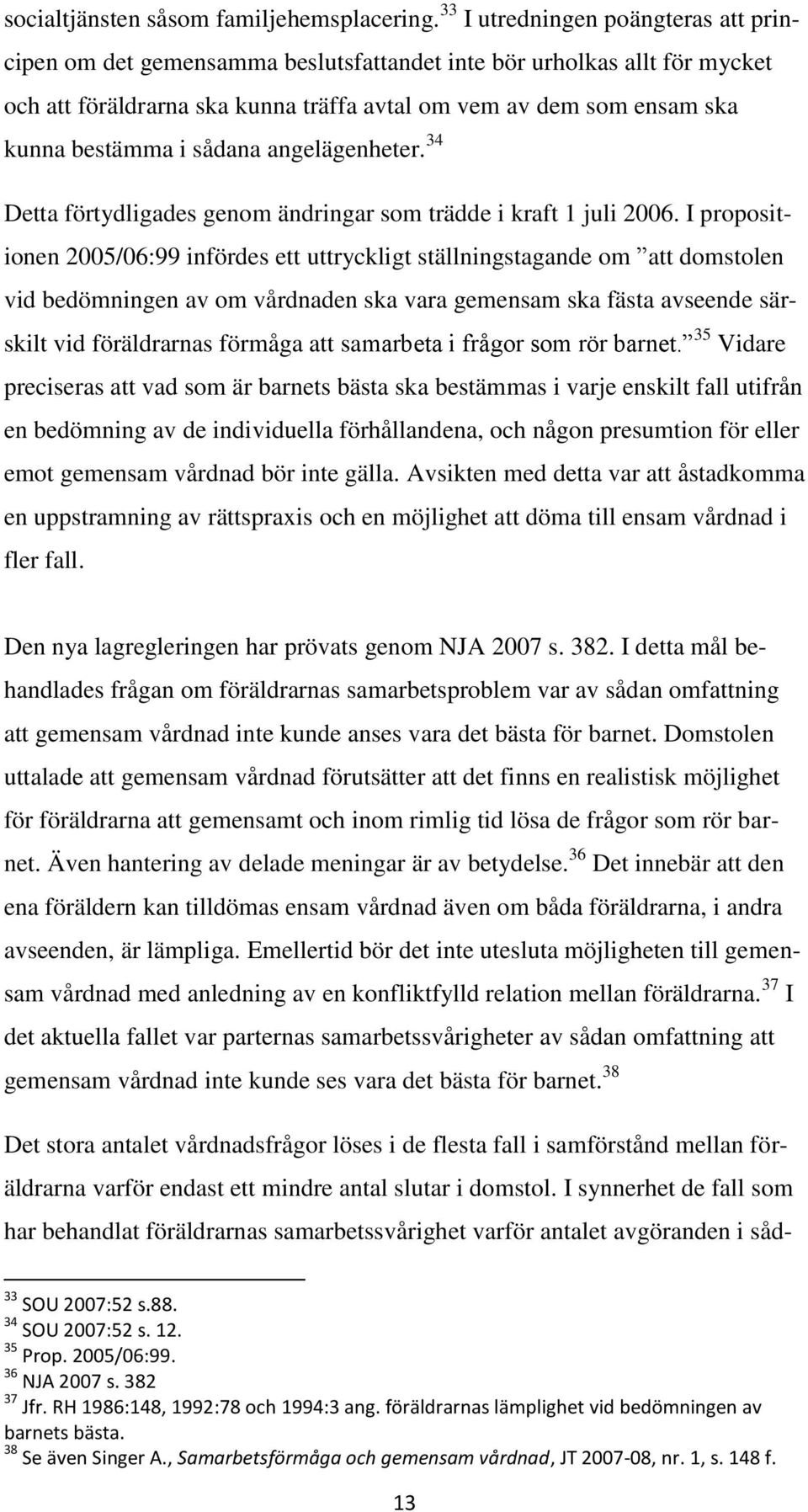 sådana angelägenheter. 34 Detta förtydligades genom ändringar som trädde i kraft 1 juli 2006.