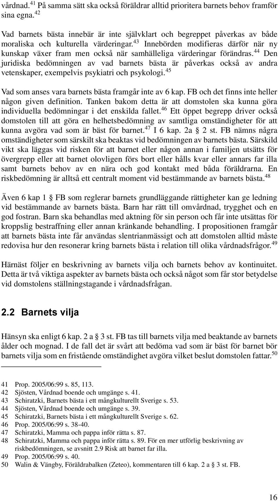 43 Innebörden modifieras därför när ny kunskap växer fram men också när samhälleliga värderingar förändras.