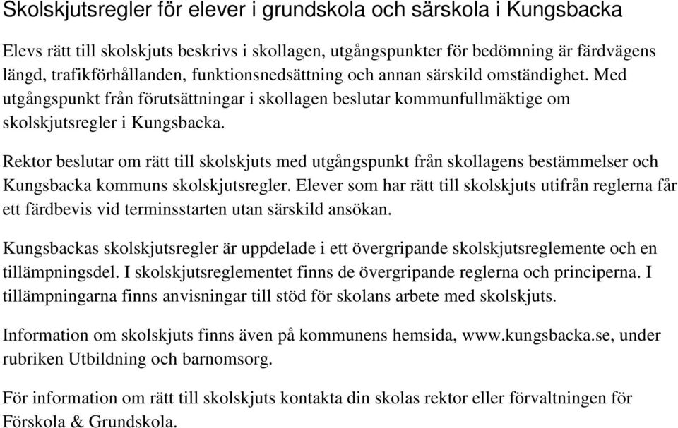 Rektor beslutar om rätt till skolskjuts med utgångspunkt från skollagens bestämmelser och Kungsbacka kommuns skolskjutsregler.