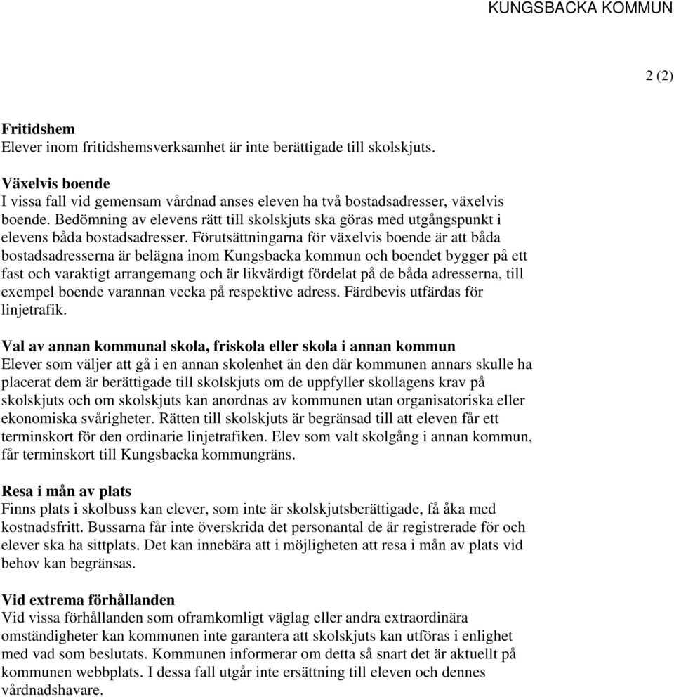 Bedömning av elevens rätt till skolskjuts ska göras med utgångspunkt i elevens båda bostadsadresser.