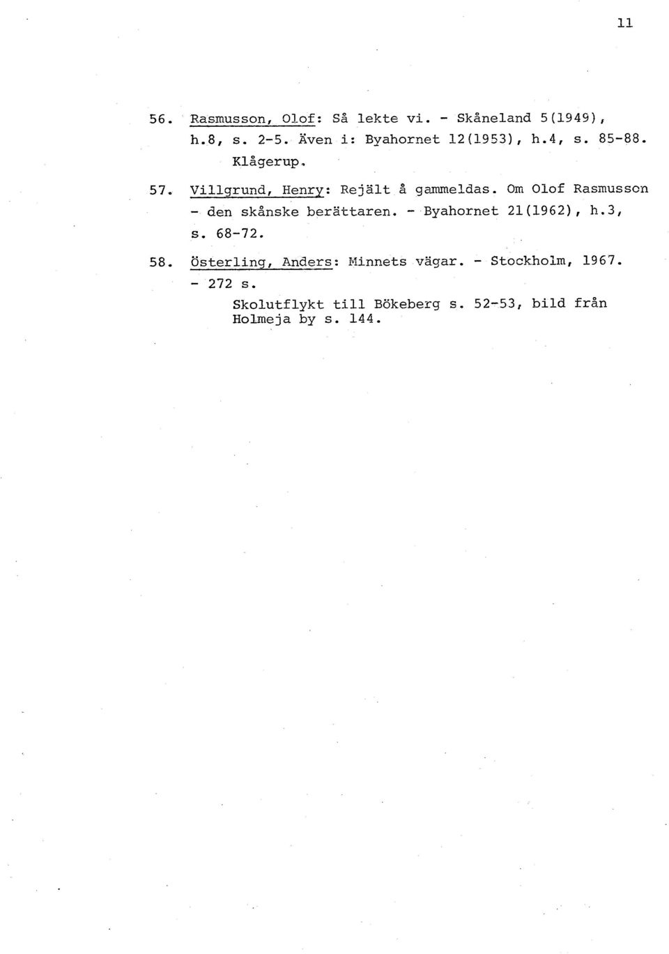 Om Olof Rasmussen - den skånske berättaren, - Byahornet 21(1962), h.3, s. 68-72. 58.