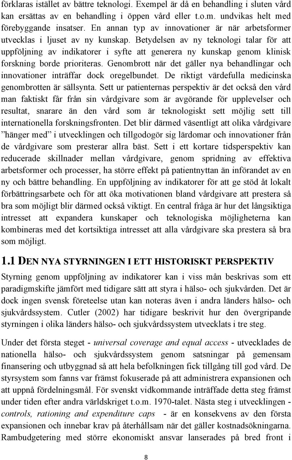 Betydelsen av ny teknologi talar för att uppföljning av indikatorer i syfte att generera ny kunskap genom klinisk forskning borde prioriteras.