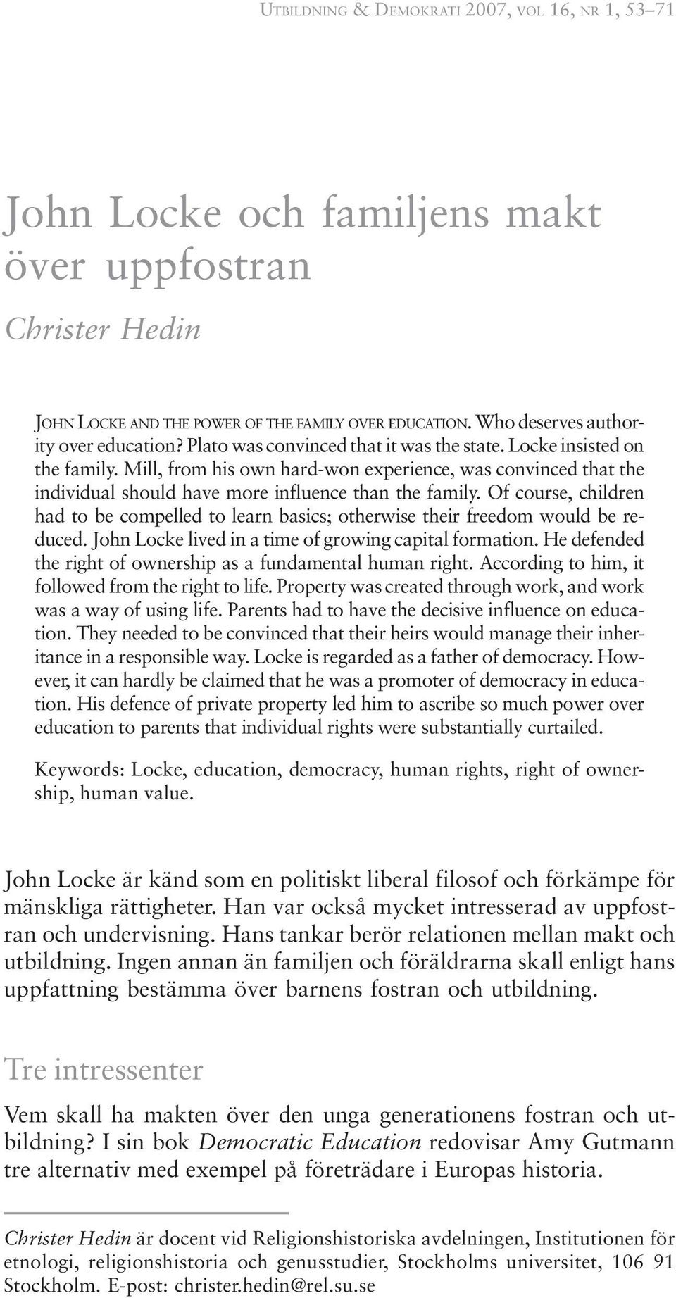 Mill, from his own hard-won experience, was convinced that the individual should have more influence than the family.