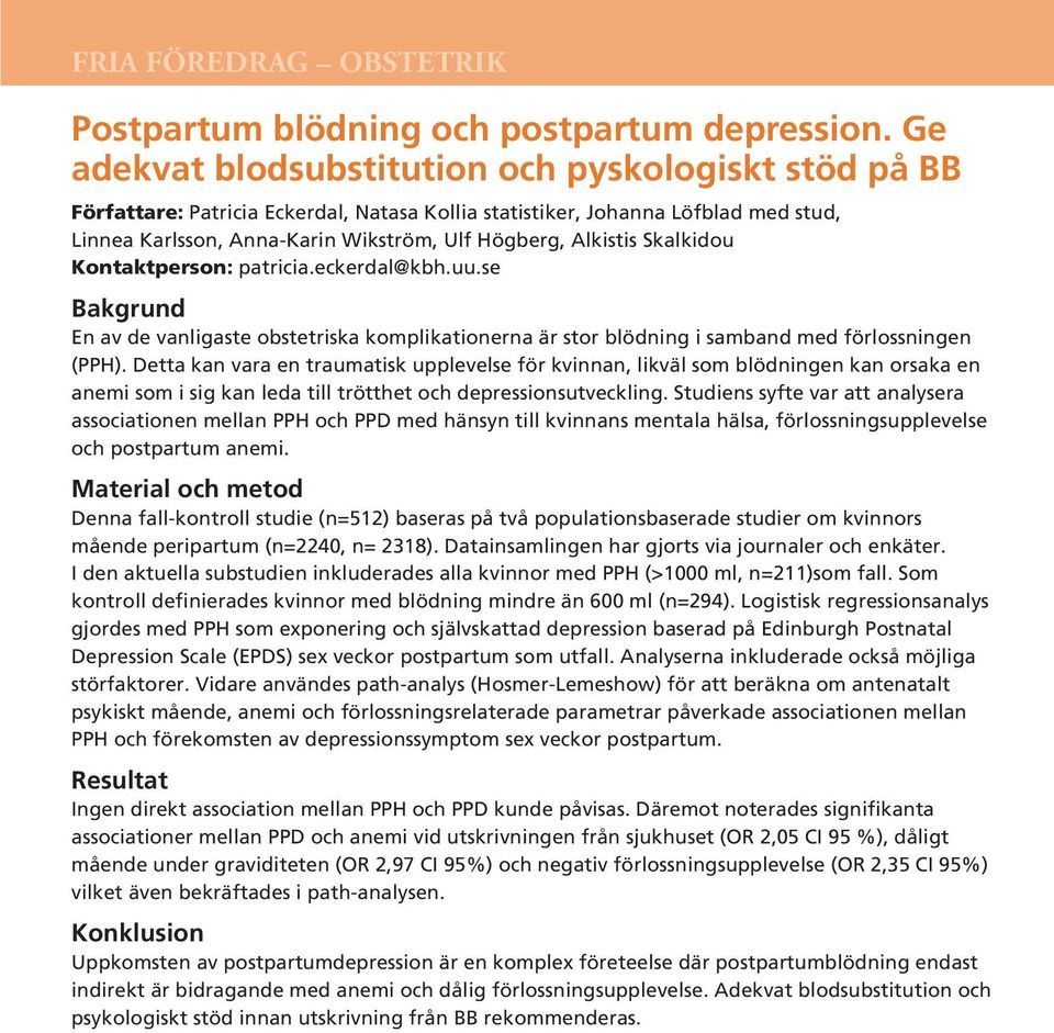 Skalkidou Kontaktperson: patricia.eckerdal@kbh.uu.se Bakgrund En av de vanligaste obstetriska komplikationerna är stor blödning i samband med förlossningen (PPH).