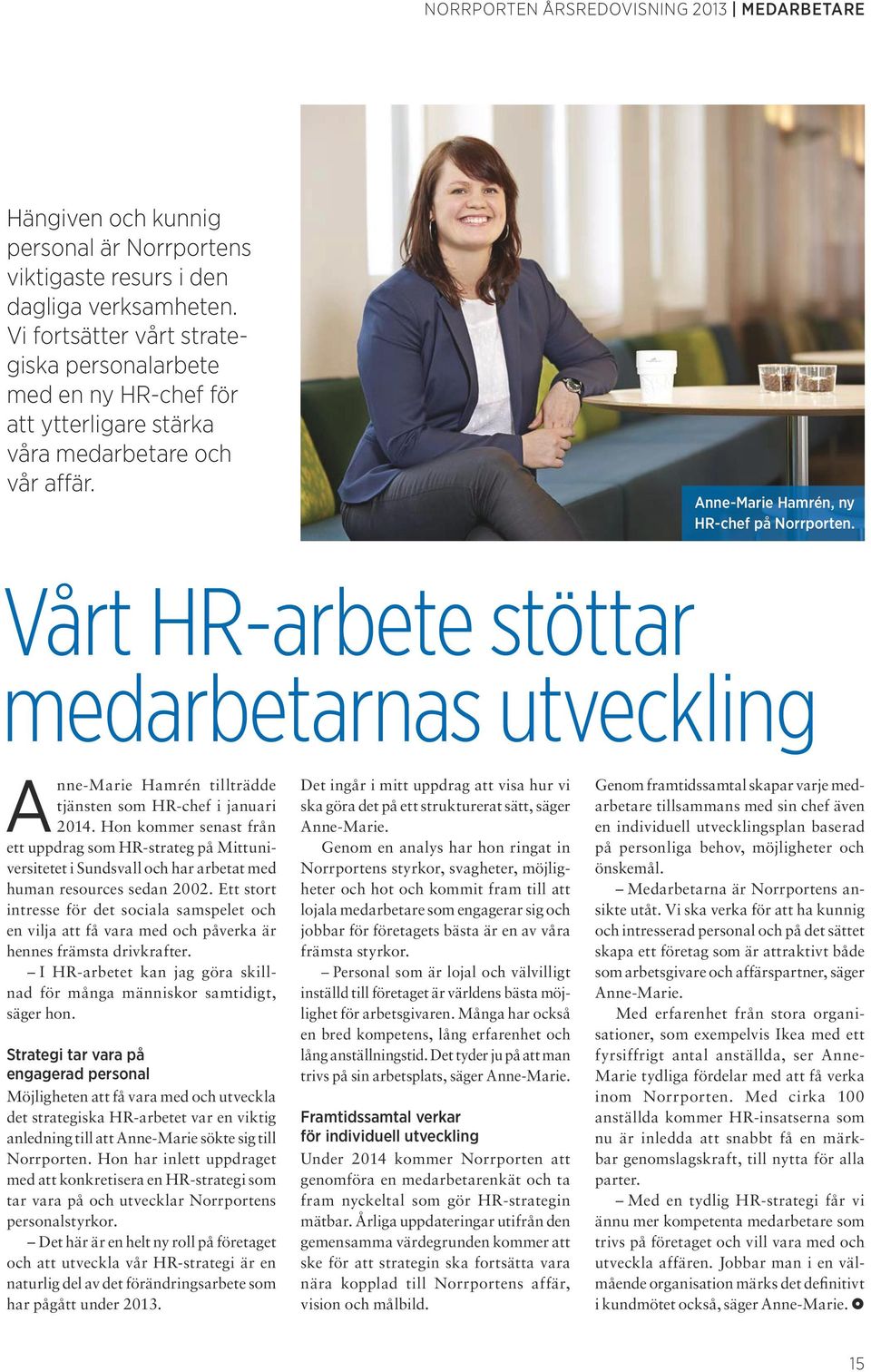 Vårt HR-arbete stöttar medarbetarnas utveckling Anne-Marie Hamrén tillträdde tjänsten som HR-chef i januari 2014.