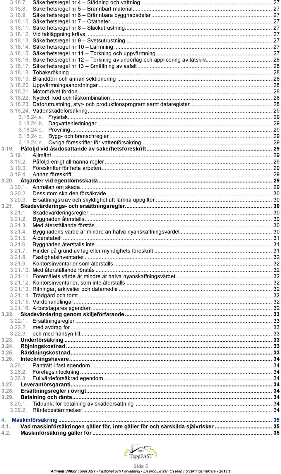 Säkerhetsregel nr 10 Larmning... 27 3.18.15. Säkerhetsregel nr 11 Torkning och uppvärmning... 27 3.18.16. Säkerhetsregel nr 12 Torkning av underlag och applicering av tätskikt... 28 3.18.17.