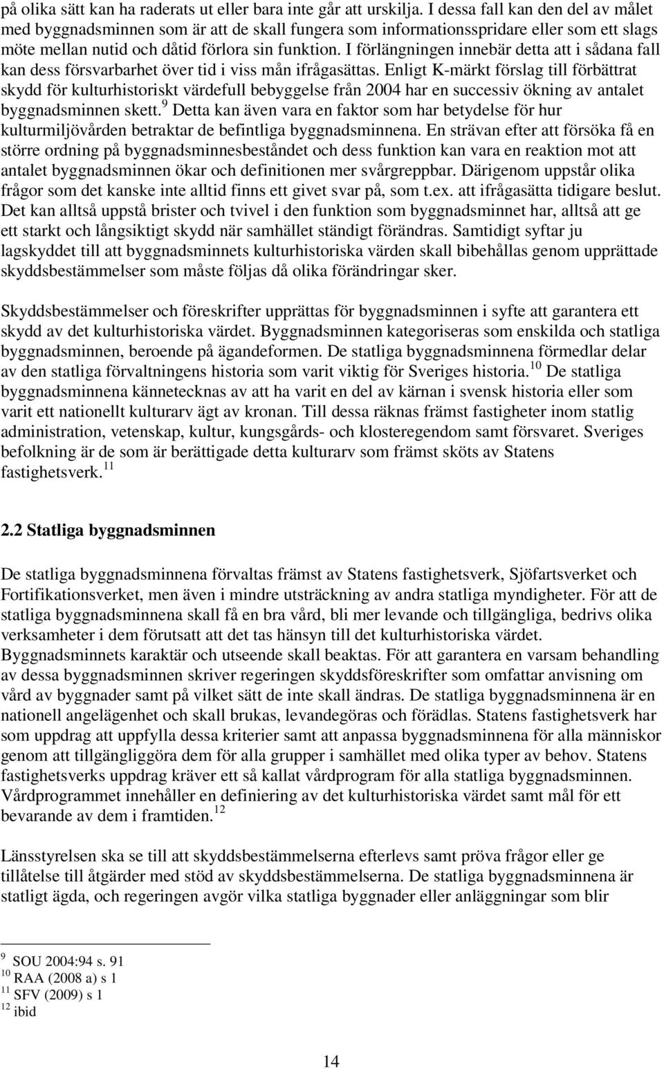 I förlängningen innebär detta att i sådana fall kan dess försvarbarhet över tid i viss mån ifrågasättas.