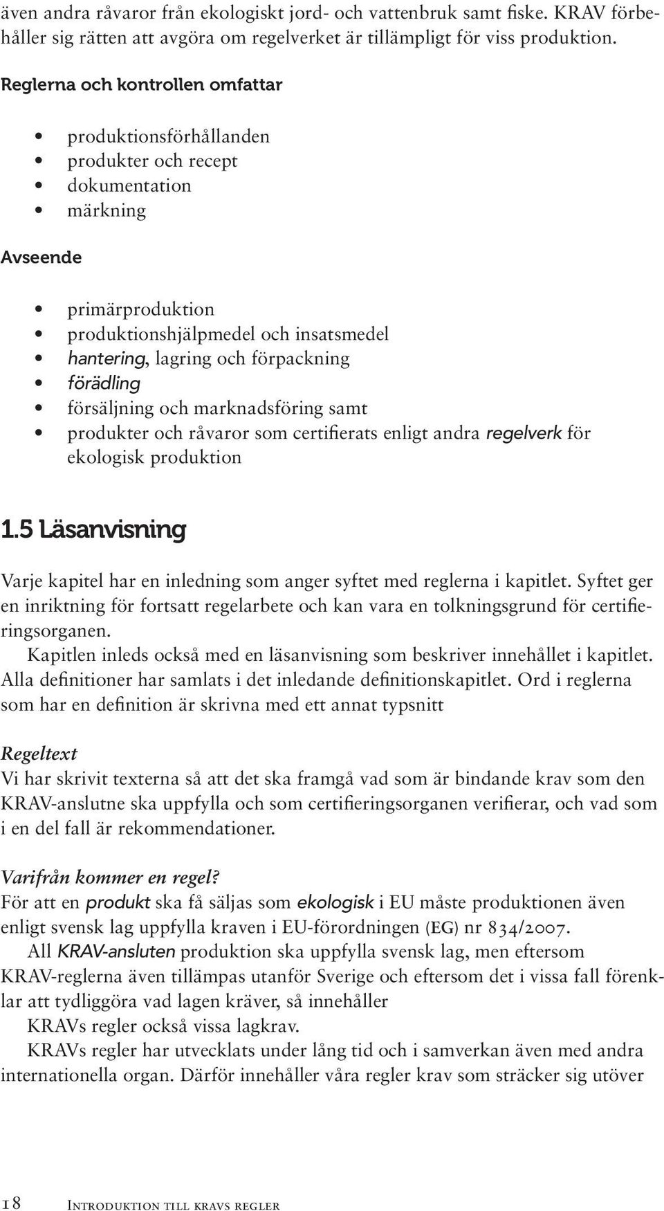 förädling försäljning och marknadsföring samt produkter och råvaror som certifierats enligt andra regelverk för ekologisk produktion 1.