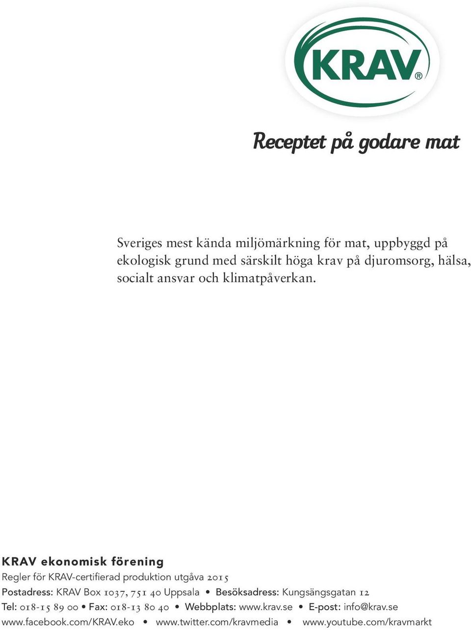 KRAV ekonomisk förening Regler för KRAV-certifierad produktion utgåva 2015 Postadress: KRAV Box 1037, 751 40 Uppsala