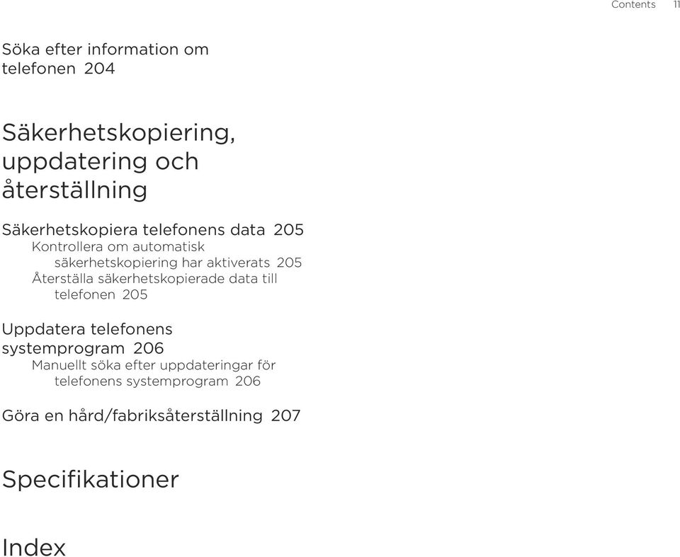 Återställa säkerhetskopierade data till telefonen 205 Uppdatera telefonens systemprogram 206 Manuellt