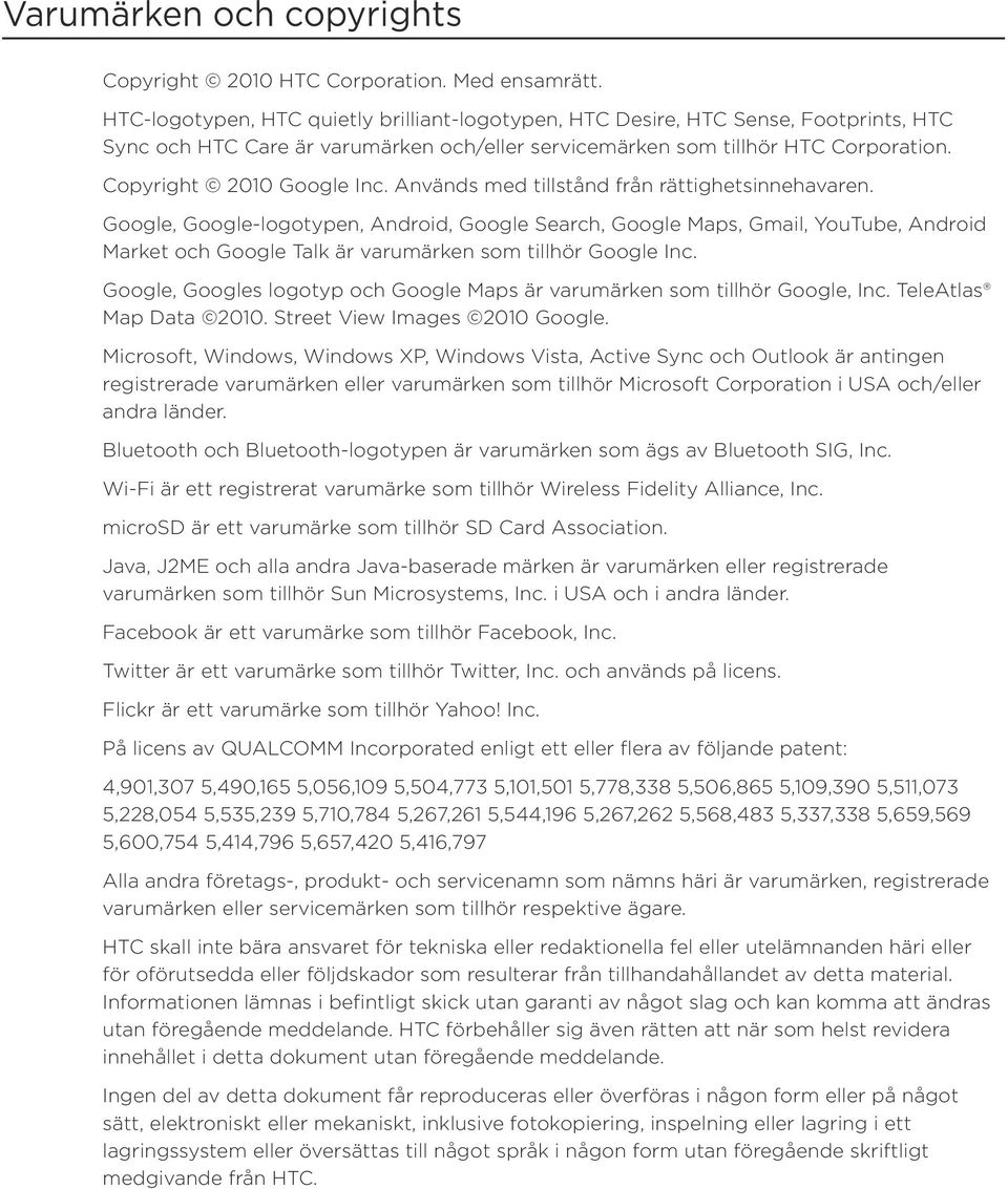 Används med tillstånd från rättighetsinnehavaren. Google, Google-logotypen, Android, Google Search, Google Maps, Gmail, YouTube, Android Market och Google Talk är varumärken som tillhör Google Inc.