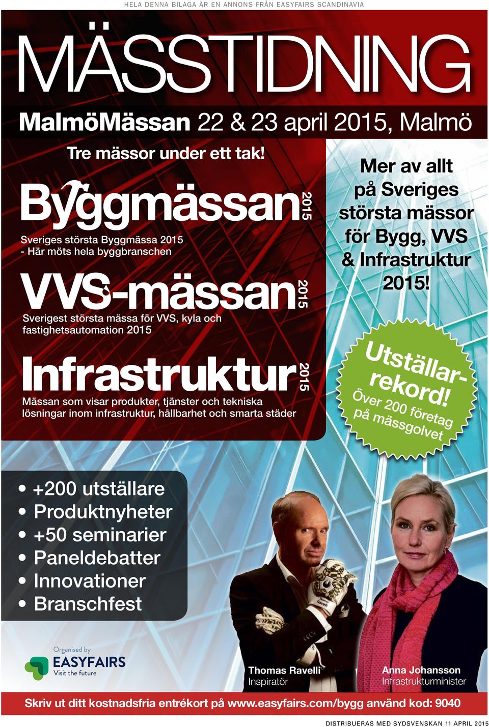 infrastruktur, hållbarhet och smarta städer 2015 2015 2015 Mer av allt på Sveriges största mässor för Bygg, VVS & Infrastruktur 2015! Utställarrekord!