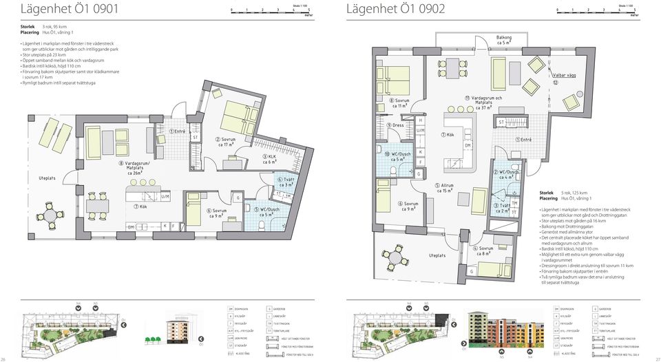 125 kvm Placering Hus, våning 1 Lägenhet i markplan med fönster i tre väderstreck som ger utblickar mot gård och Drottninggatan Stor uteplats mot gården på 16 kvm Balkong mot Drottninggatan Generöst