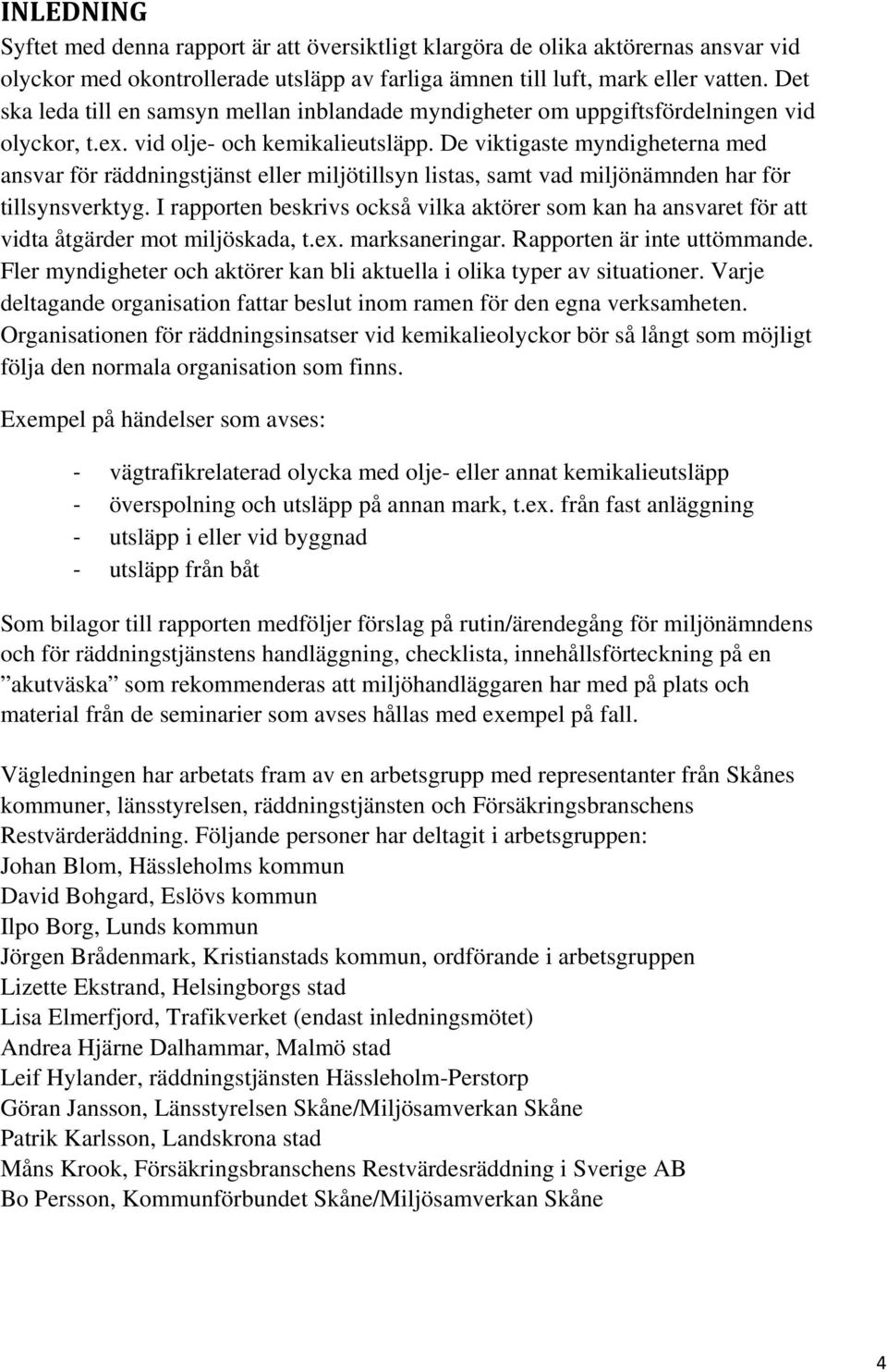 De viktigaste myndigheterna med ansvar för räddningstjänst eller miljötillsyn listas, samt vad miljönämnden har för tillsynsverktyg.