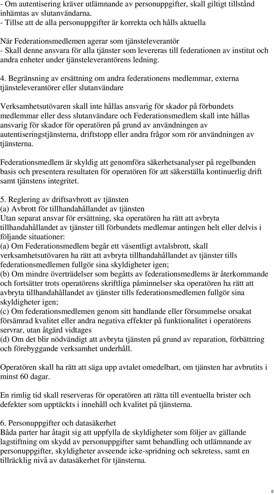 institut och andra enheter under tjänsteleverantörens ledning. 4.