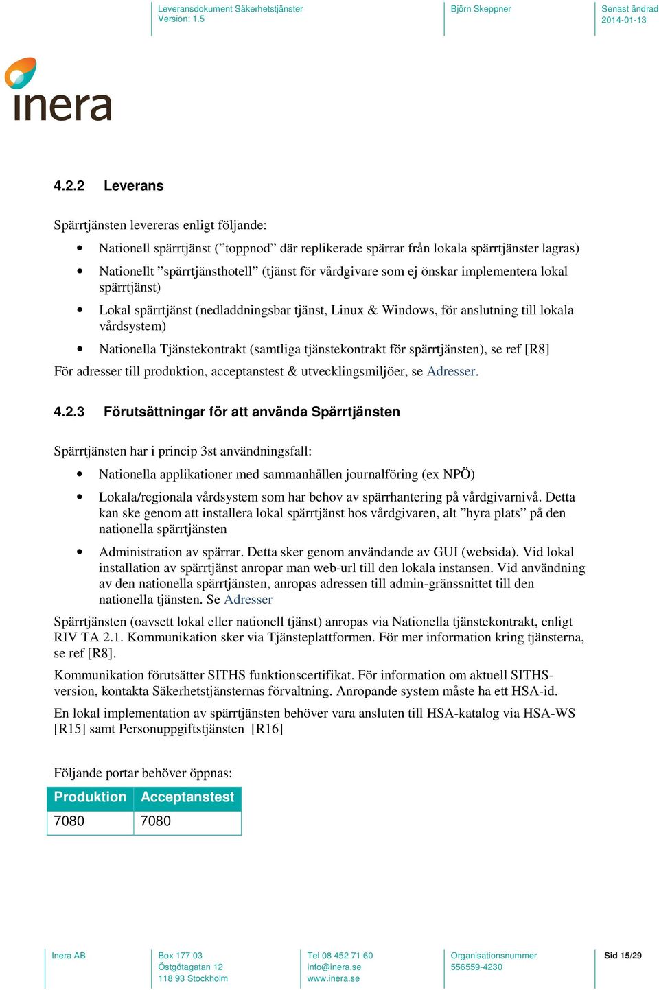 för spärrtjänsten), se ref [R8] För adresser till produktion, acceptanstest & utvecklingsmiljöer, se Adresser. 4.2.