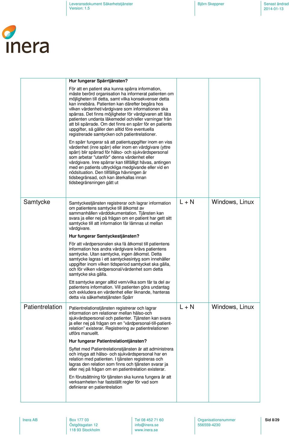 Det finns möjligheter för vårdgivaren att låta patienten undanta läkemedel och/eller varningar från att bli spärrade.