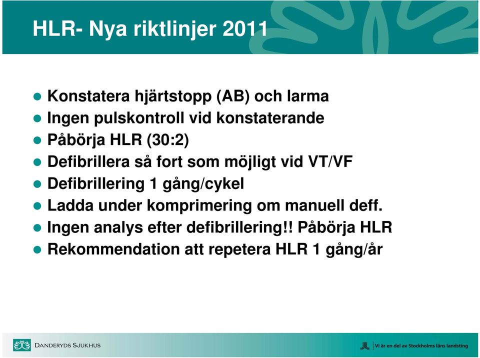 möjligt vid VT/VF Defibrillering 1 gång/cykel Ladda under komprimering om