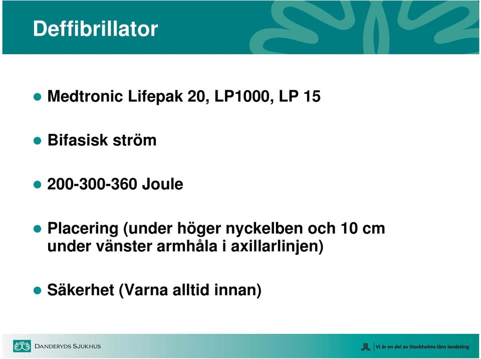 (under höger nyckelben och 10 cm under vänster