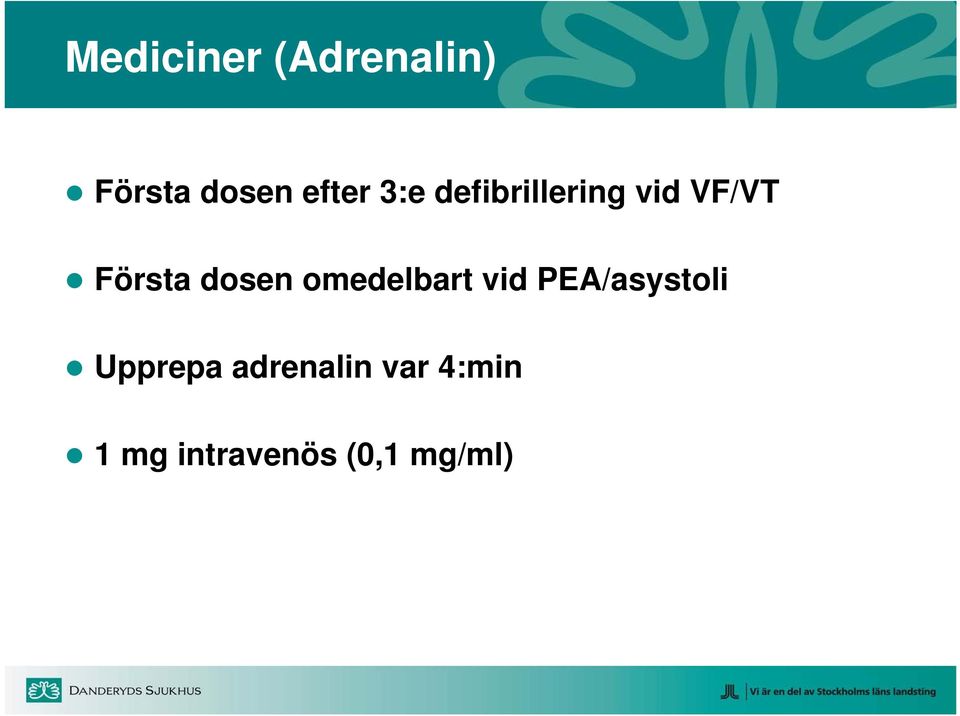 omedelbart vid PEA/asystoli Upprepa
