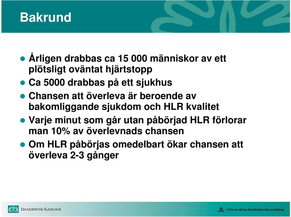 sjukdom och HLR kvalitet Varje minut som går utan påbörjad HLR förlorar man 10%