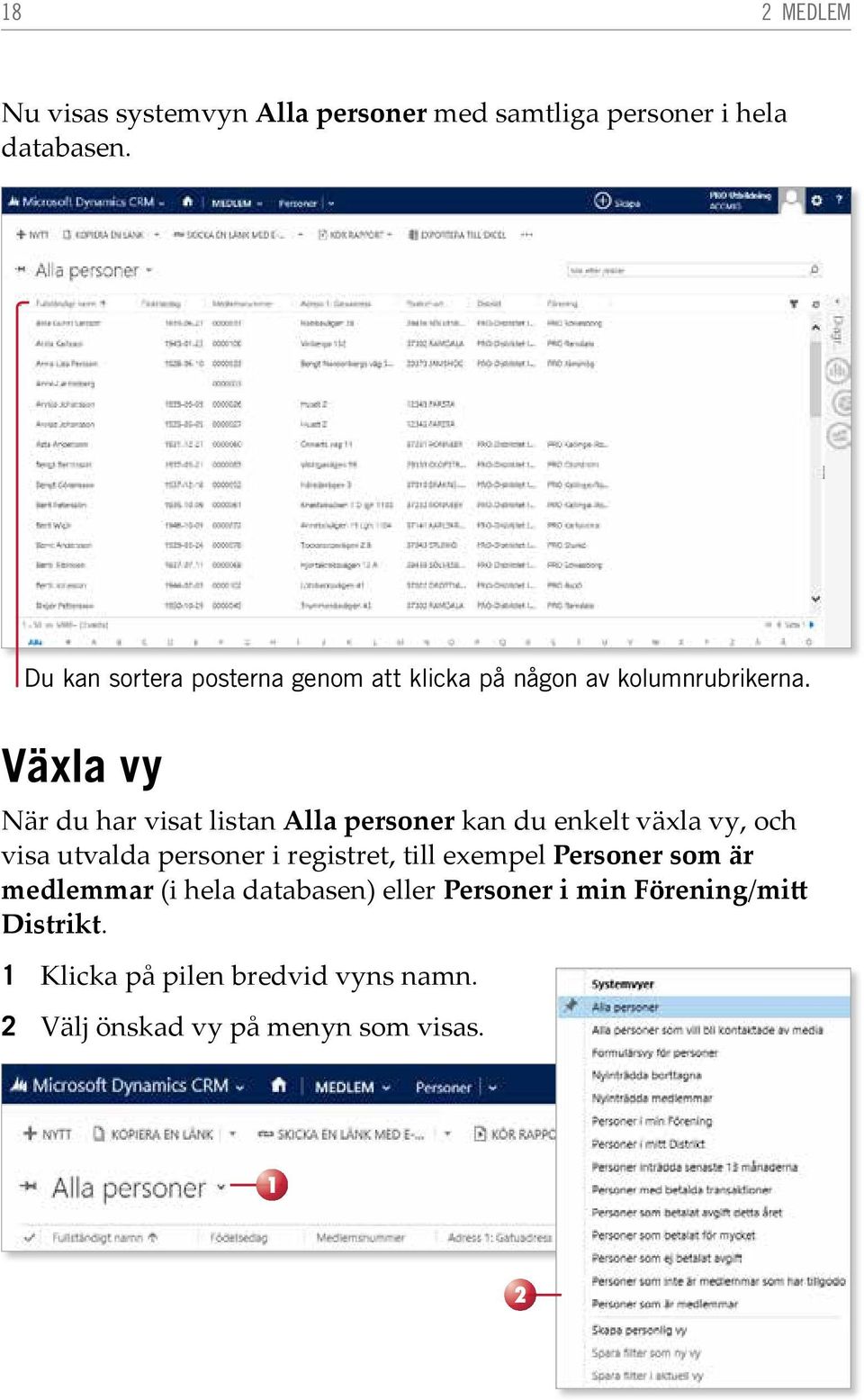 Växla vy När du har visat listan Alla personer kan du enkelt växla vy, och visa utvalda personer i registret,