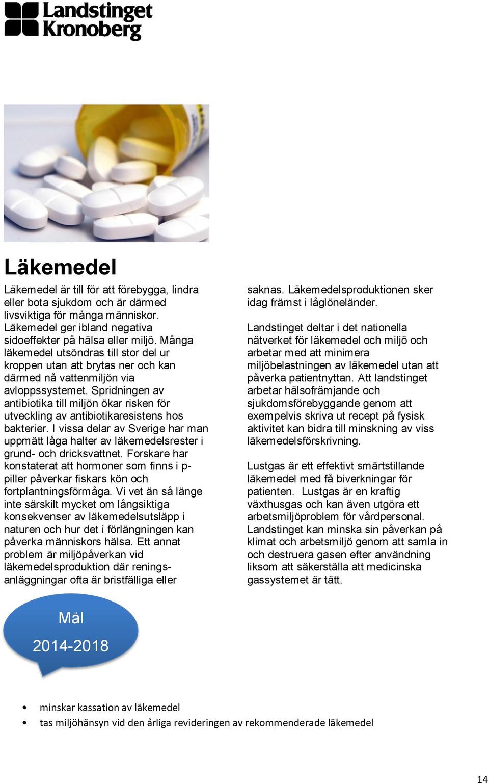 Spridningen av antibiotika till miljön ökar risken för utveckling av antibiotikaresistens hos bakterier.