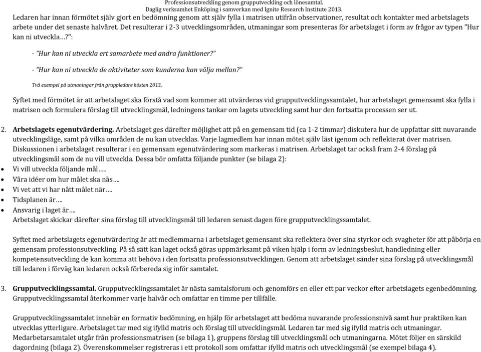 - Hur kan ni utveckla de aktiviteter som kunderna kan välja mellan? Två exempel på utmaningar från gruppledare hösten 2013.